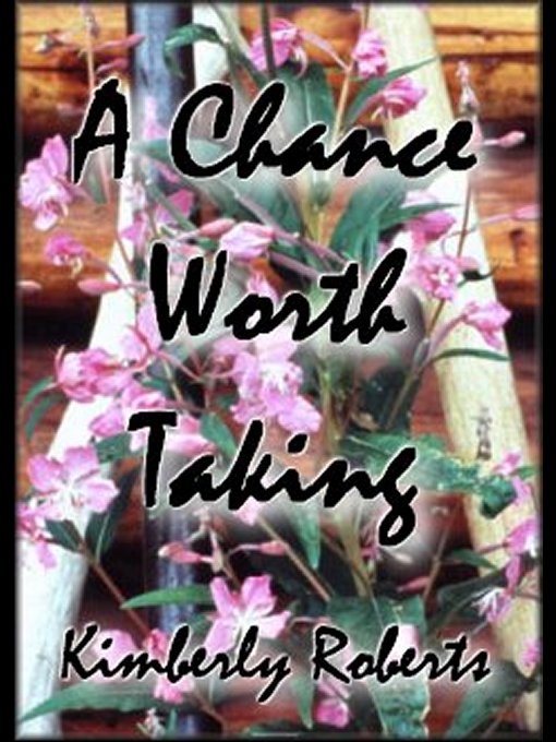 Title details for A Chance Worth Taking by Kimberly Roberts - Available
